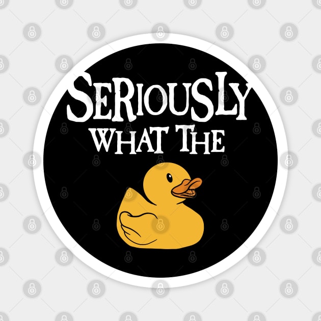 Seriously What The Duck - Duck Lover Pun Magnet by maddude